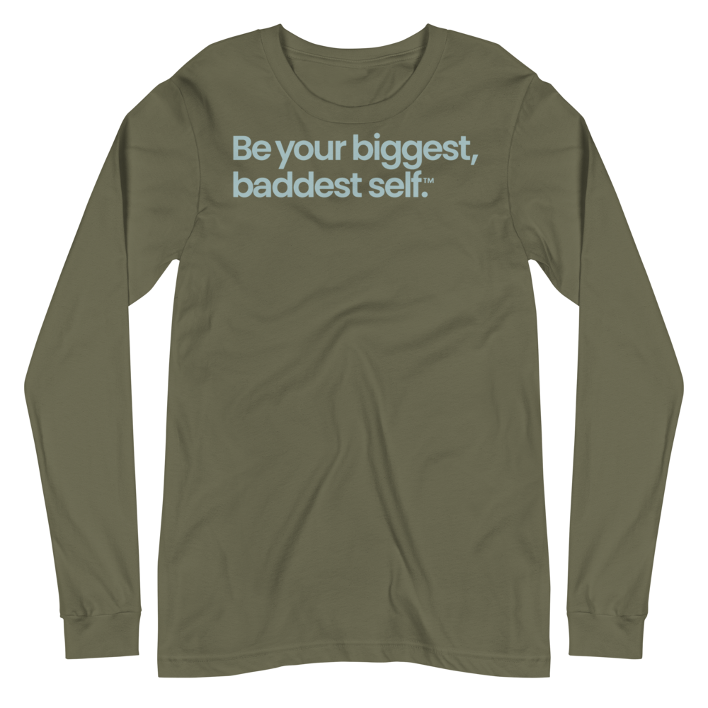 Be Your Biggest Baddest Self Unisex Long Sleeve Tee in Military Green