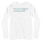 Be Your Biggest Baddest Self Unisex Long Sleeve Tee in White