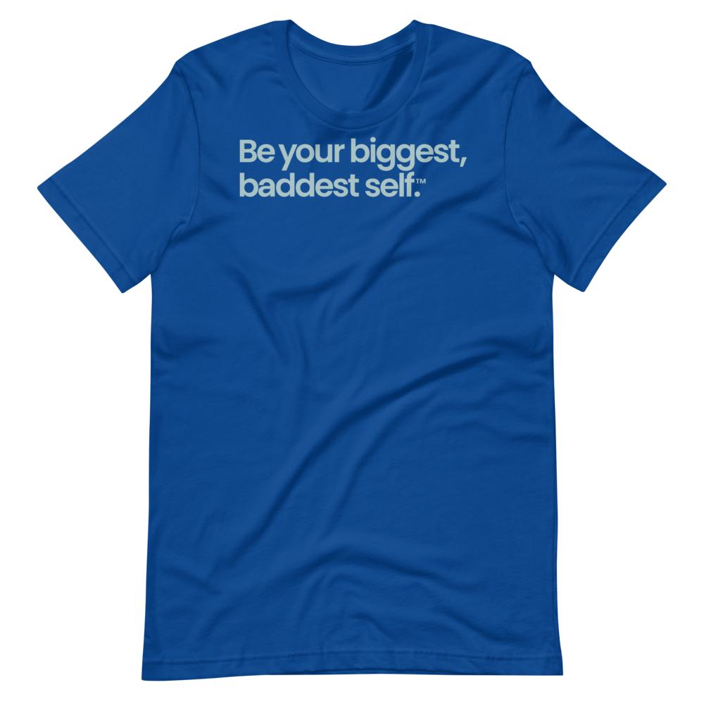 Be Your Biggest Baddest Self Unisex Short Sleeve Tee in True Royal